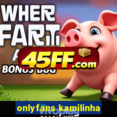 onlyfans kamilinha